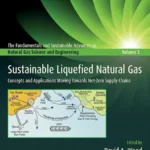خرید و دانلود نسخه کامل کتاب 
Sustainable Liquefied Natural Gas: Concepts and Applications Moving Towards Net-Zero Supply Chains
