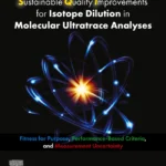 خرید و دانلود نسخه کامل کتاب 
Sustainable Quality Improvements for Isotope Dilution in Molecular Ultratrace Analyses: Fitness for Purpose, Performance-Based Criteria, and Measurement Uncertainty