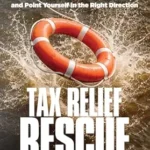 خرید و دانلود نسخه کامل کتاب Tax Relief Rescue: The Life-Saving Manual to Pull Yourself Out of IRS Debt, Put Your Feet Back on Solid Ground, and Point Yourself in the Right Direction