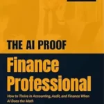 خرید و دانلود نسخه کامل کتاب The AI-Proof Finance Professional: How to Thrive in Accounting, Audit, and Finance When AI Does the Math (The AI-Proof Series)