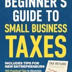 خرید و دانلود نسخه کامل کتاب The All In One Beginner’s Guide to Small Business Taxes: 100 Practical Tips to Maximize Your Deductions, Keep the IRS Off Your Back, and Save Thousands … (The All-in-One Beginners Guide Book 3)