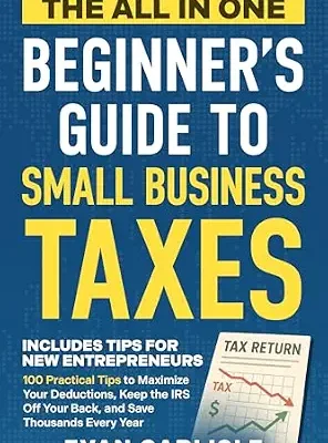 خرید و دانلود نسخه کامل کتاب The All In One Beginner’s Guide to Small Business Taxes: 100 Practical Tips to Maximize Your Deductions, Keep the IRS Off Your Back, and Save Thousands … (The All-in-One Beginners Guide Book 3)