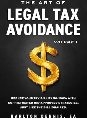 خرید و دانلود نسخه کامل کتاب The Art Of Legal Tax Avoidance Volume 1 : Reduce Your Tax Bill By 50-100% With Sophisticated IRS-Approved Strategies, Just Like the Billionaires