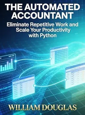 خرید و دانلود نسخه کامل کتاب THE AUTOMATED ACCOUNTANT: Master Python Process Automation to Eliminate Repetitive Tasks and Scale Your Productivity