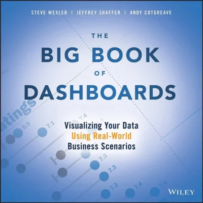خرید و دانلود نسخه کامل کتاب 
The Big Book of Dashboards: Visualizing Your Data Using Real-World Business Scenarios by Steve Wexler; Jeffrey Shaffer; Andy Cotgreave