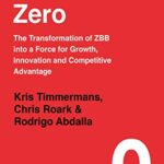 خرید و دانلود نسخه کامل کتاب The Big Zero: The Transformation of ZBB into a Force for Growth, Innovation and Competitive Advantage Kindle Edition