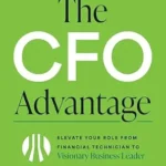 خرید و دانلود نسخه کامل کتاب The CFO Advantage: Elevate Your Role From Financial Technician to Visionary Business Leader