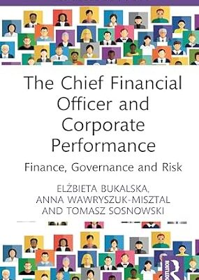 خرید و دانلود نسخه کامل کتاب The Chief Financial Officer and Corporate Performance: Finance, Governance and Risk (Routledge Focus on Economics and Finance)