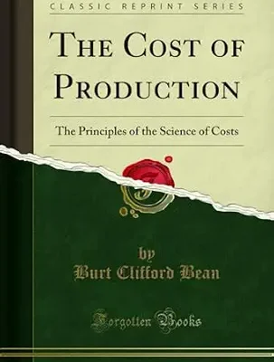 خرید و دانلود نسخه کامل کتاب The Cost of Production: The Principles of the Science of Costs (Classic Reprint)