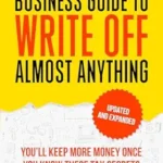 خرید و دانلود نسخه کامل کتاب The Home-Based Business Guide to Write Off Almost Anything: You’ll Keep More Money Once You Know These Tax Secret