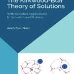 خرید و دانلود نسخه کامل کتاب 
The Kirkwood-Buff Theory of Solutions: With Selected Applications to Solvation and Proteins