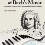 خرید و دانلود نسخه کامل کتاب 
The Neuroscience of Bach’s Music: Perception, Action, and Cognition Effects on the Brain