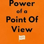 خرید و دانلود نسخه کامل کتاب The Power Of A Point Of View: Everything Is The Way It Is Because Someone Changed The Way It Was