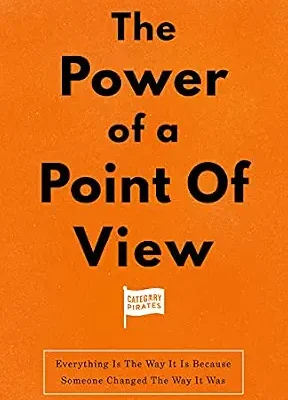 خرید و دانلود نسخه کامل کتاب The Power Of A Point Of View: Everything Is The Way It Is Because Someone Changed The Way It Was
