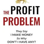خرید و دانلود نسخه کامل کتاب The Profit Problem: They Say I Make Money, So Why Don’t I Have Any?