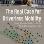 خرید و دانلود نسخه کامل کتاب 
The Real Case for Driverless Mobility: Putting Driverless Vehicles to Use for Those Who Really Need a Ride
