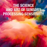 خرید و دانلود نسخه کامل کتاب 
The Science and Art of Sensory Processing Sensitivity