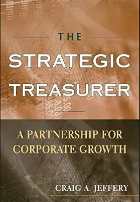 خرید و دانلود نسخه کامل کتاب The Strategic Treasurer: A Partnership for Corporate Growth