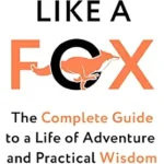 خرید و دانلود نسخه کامل کتاب Thinking Like a Fox: The Complete Guide to a Life of Adventure and Practical Wisdom