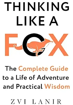 خرید و دانلود نسخه کامل کتاب Thinking Like a Fox: The Complete Guide to a Life of Adventure and Practical Wisdom