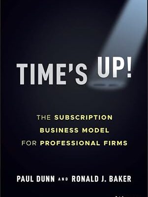 خرید و دانلود نسخه کامل کتاب Time’s Up!: The Subscription Business Model for Professional Firms