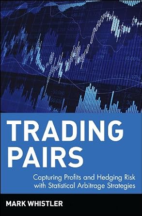 خرید و دانلود نسخه کامل کتاب Trading Pairs: Capturing Profits and Hedging Risk with Statistical Arbitrage Strategies (Wiley Trading Book 216)_6a6bb220883c8.jpeg خرید و دانلود نسخه کامل کتاب Trading Pairs: Capturing Profits and Hedging Risk with Statistical Arbitrage Strategies (Wiley Trading Book 216)