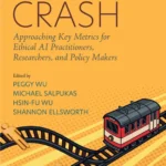 خرید و دانلود نسخه کامل کتاب 
Trolley Crash: Approaching Key Metrics for Ethical AI Practitioners, Researchers, and Policy Makers