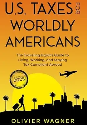 خرید و دانلود نسخه کامل کتاب U.S. Taxes for Worldly Americans: The Traveling Expat’s Guide to Living, Working, and Staying Tax Compliant Abroad (Updated for 2025)