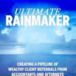 خرید و دانلود نسخه کامل کتاب Ultimate Rainmaker: Creating a Pipeline of Wealthy Client Referrals from Accountants and Attorneys