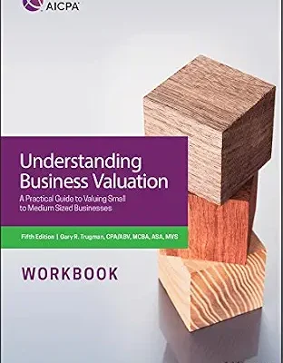 خرید و دانلود نسخه کامل کتاب Understanding Business Valuation Workbook: A Practical Guide To Valuing Small To Medium Sized Businesses (AICPA)