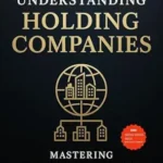 خرید و دانلود نسخه کامل کتاب Understanding holding companies: Mastering Corporate Structure