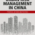 خرید و دانلود نسخه کامل کتاب 
Urban Risk Management in China: Principles, Methods and Practices