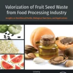 خرید و دانلود نسخه کامل کتاب 
Valorization of Fruit Seed Waste from Food Processing Industry: Insights on Nutritional Profile, Biological Functions, and Applications (Developments in Food Quality and Safety)