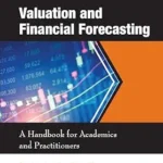 خرید و دانلود نسخه کامل کتاب Valuation and Financial Forecasting: A Handbook for Academics and Practitioners (World Scientific Series in Modern Finance: Advanced Topics in Finance for the Academician and Practitioner 2)