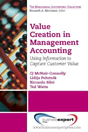 خرید و دانلود نسخه کامل کتاب Value Creation in Management Accounting: Using Information to Capture Customer Value (The Managerial Accounting Collection)_6a6648f95a064.jpeg خرید و دانلود نسخه کامل کتاب Value Creation in Management Accounting: Using Information to Capture Customer Value (The Managerial Accounting Collection)