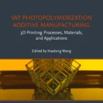 خرید و دانلود نسخه کامل کتاب 
Vat Photopolymerization Additive Manufacturing: 3D Printing Processes, Materials, and Applications (Additive Manufacturing Materials and Technologies)
