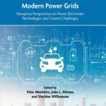 خرید و دانلود نسخه کامل کتاب 
Vehicle Electrification in Modern Power Grids: Disruptive Perspectives on Power Electronics Technologies and Control Challenges