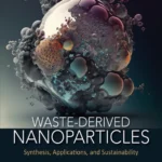 خرید و دانلود نسخه کامل کتاب 
Waste-Derived Nanoparticles: Synthesis, Applications and Sustainability