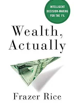 خرید و دانلود نسخه کامل کتاب Wealth, Actually: Intelligent Decision-Making for the 1%