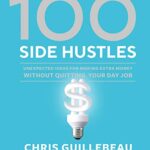 خرید و دانلود نسخه کامل کتاب 100 Side Hustles: Unexpected Ideas for Making Extra Money Without Quitting Your Day Job Kindle Edition