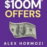 خرید و دانلود نسخه کامل کتاب $100M Offers Summary and Workbook: How To Make Offers So Good People Feel Stupid Saying No (Acquisition.com $100M Series)