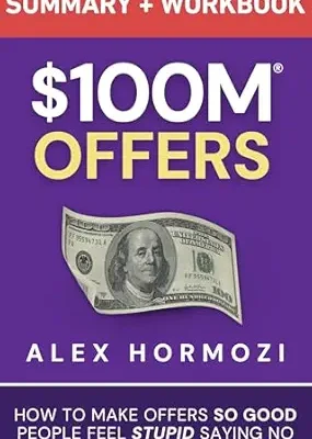 خرید و دانلود نسخه کامل کتاب $100M Offers Summary and Workbook: How To Make Offers So Good People Feel Stupid Saying No (Acquisition.com $100M Series)