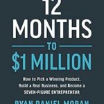 خرید و دانلود نسخه کامل کتاب 12 Months to $1 Million: How to Pick a Winning Product, Build a Real Business, and Become a Seven-Figure Entrepreneur