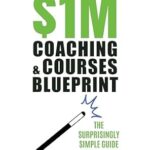 خرید و دانلود نسخه کامل کتاب $1M Coaching & Courses Blueprint: Step-by-Step to 7-Figure Success—Surprisingly Easy and Proven Insider Marketing, and Sales Tips to Increase Profits and Charge 10x More for Your Coaching Programs