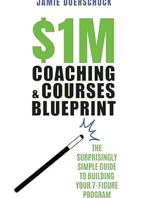 خرید و دانلود نسخه کامل کتاب $1M Coaching & Courses Blueprint: Step-by-Step to 7-Figure Success—Surprisingly Easy and Proven Insider Marketing, and Sales Tips to Increase Profits and Charge 10x More for Your Coaching Programs