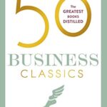 خرید و دانلود نسخه کامل کتاب 50 Business Classics: Your shortcut to the most important ideas on innovation, management and strategy Kindle Edition