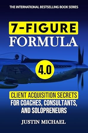 خرید و دانلود نسخه کامل کتاب 7-Figure Formula: Client Acquisition Secrets For Coaches, Consultants, and Solopreneurs (Justin Michael Method Book 4)_6a78aab182f02.jpeg خرید و دانلود نسخه کامل کتاب 7-Figure Formula: Client Acquisition Secrets For Coaches, Consultants, and Solopreneurs (Justin Michael Method Book 4)