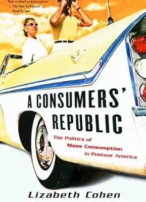 خرید و دانلود نسخه کامل کتاب A Consumers’ Republic: The Politics of Mass Consumption in Postwar America