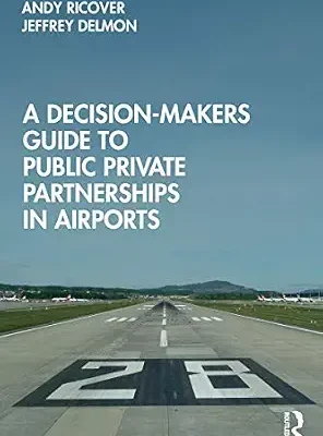 خرید و دانلود نسخه کامل کتاب A Decision-Makers Guide to Public Private Partnerships in Airports