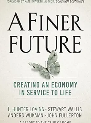 خرید و دانلود نسخه کامل کتاب A Finer Future: Creating an Economy in Service to Life